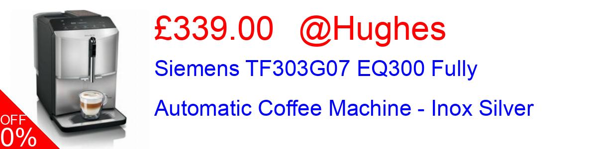 15% OFF, Siemens TF303G07 EQ300 Fully Automatic Coffee Machine - Inox Silver £339.00@Hughes