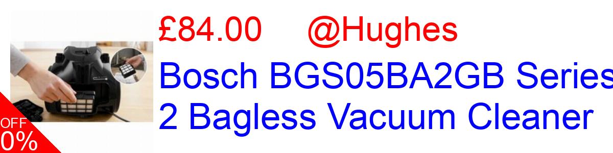 15% OFF, Bosch BGS05BA2GB Series 2 Bagless Vacuum Cleaner £84.00@Hughes